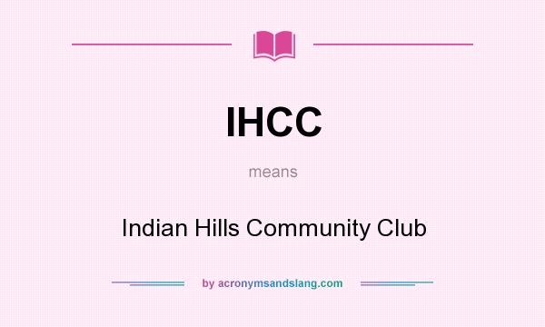What does IHCC mean? It stands for Indian Hills Community Club