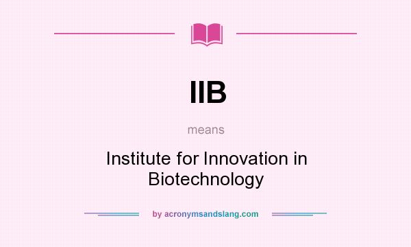 What does IIB mean? It stands for Institute for Innovation in Biotechnology
