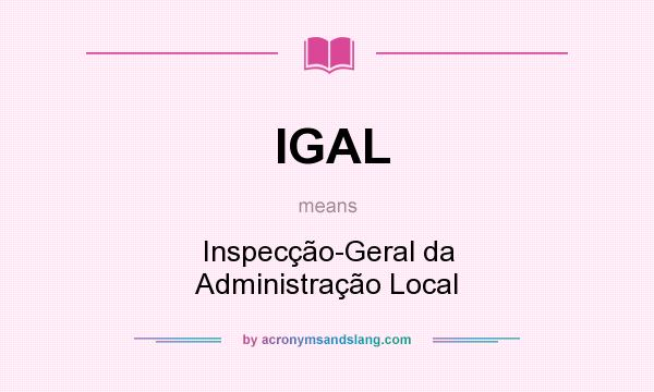 What does IGAL mean? It stands for Inspecção-Geral da Administração Local
