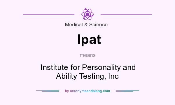 What does Ipat mean? It stands for Institute for Personality and Ability Testing, Inc