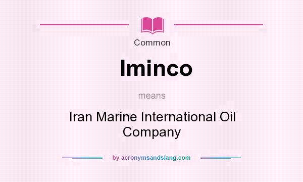 What does Iminco mean? It stands for Iran Marine International Oil Company