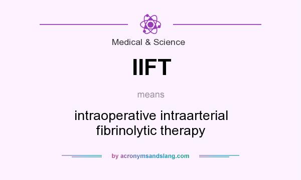 What does IIFT mean? It stands for intraoperative intraarterial fibrinolytic therapy