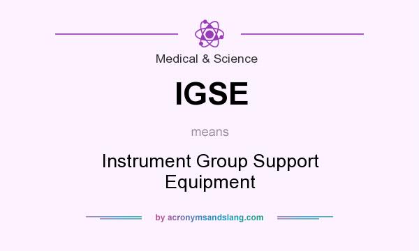 What does IGSE mean? It stands for Instrument Group Support Equipment
