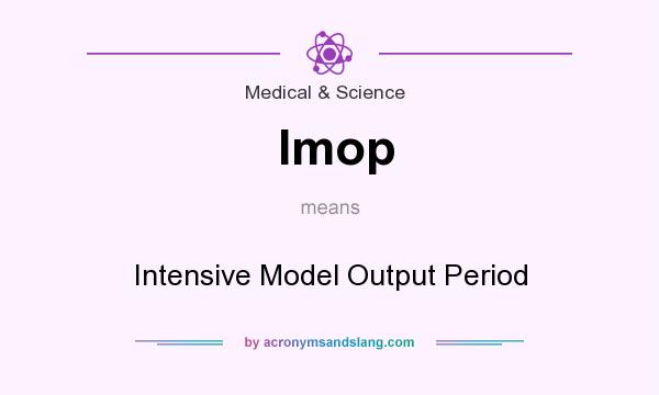 What does Imop mean? It stands for Intensive Model Output Period