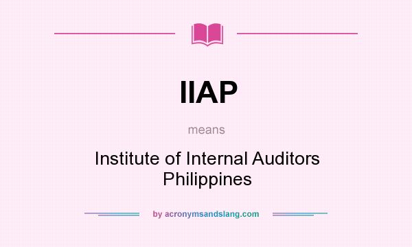What does IIAP mean? It stands for Institute of Internal Auditors Philippines