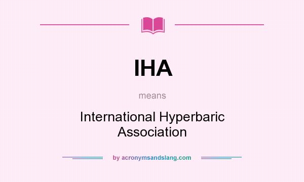 What does IHA mean? It stands for International Hyperbaric Association