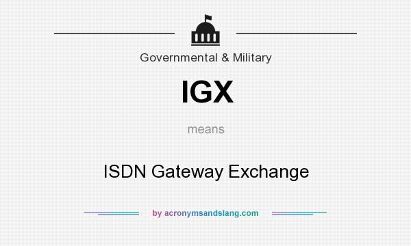 What does IGX mean? It stands for ISDN Gateway Exchange
