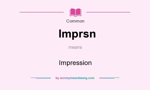 What does Imprsn mean? It stands for Impression