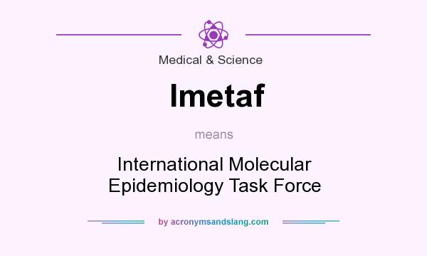What does Imetaf mean? It stands for International Molecular Epidemiology Task Force