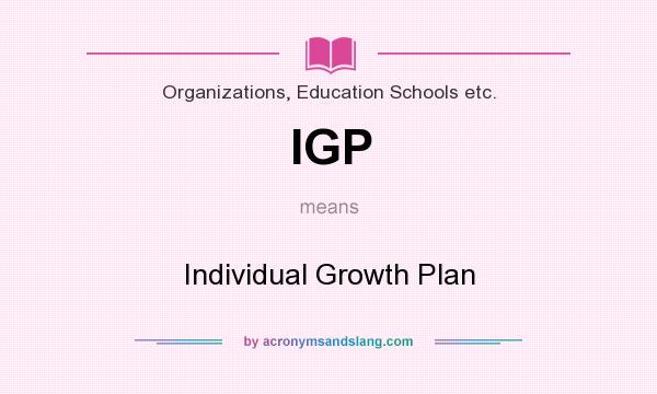 What does IGP mean? It stands for Individual Growth Plan