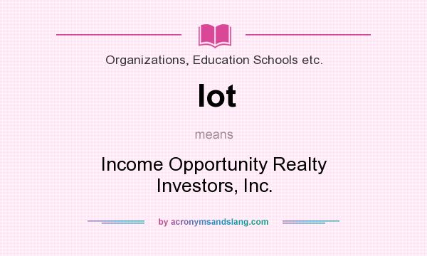 What does Iot mean? It stands for Income Opportunity Realty Investors, Inc.
