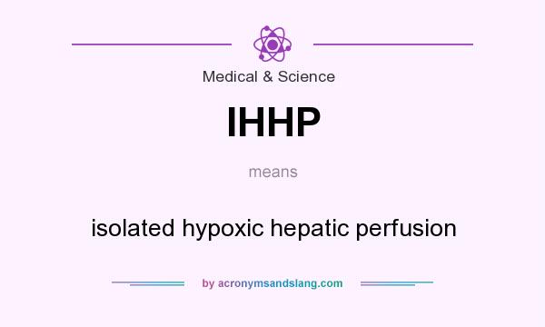 What does IHHP mean? It stands for isolated hypoxic hepatic perfusion