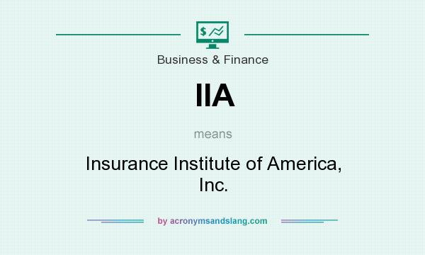 What does IIA mean? It stands for Insurance Institute of America, Inc.