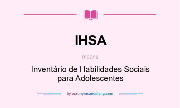 What does IHSA mean? It stands for Inventário de Habilidades Sociais para Adolescentes