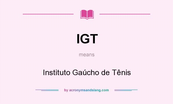 What does IGT mean? It stands for Instituto Gaúcho de Tênis