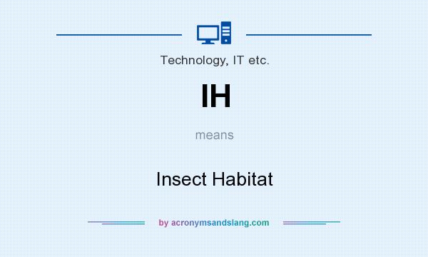 What does IH mean? It stands for Insect Habitat
