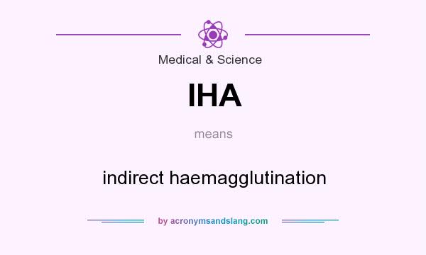 What does IHA mean? It stands for indirect haemagglutination