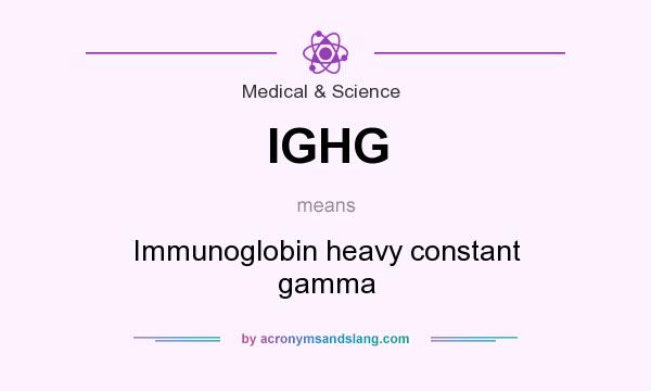 What does IGHG mean? It stands for Immunoglobin heavy constant gamma