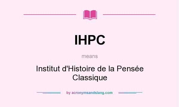 What does IHPC mean? It stands for Institut d`Histoire de la Pensée Classique
