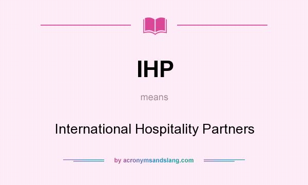 What does IHP mean? It stands for International Hospitality Partners