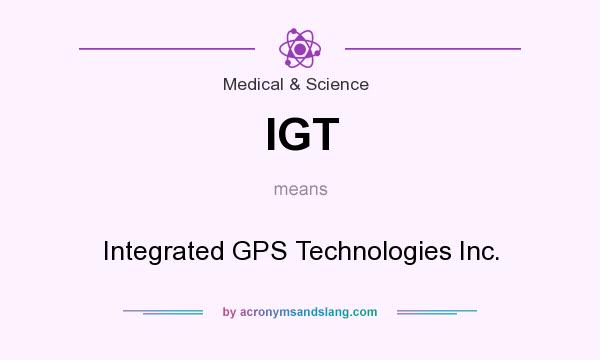 What does IGT mean? It stands for Integrated GPS Technologies Inc.