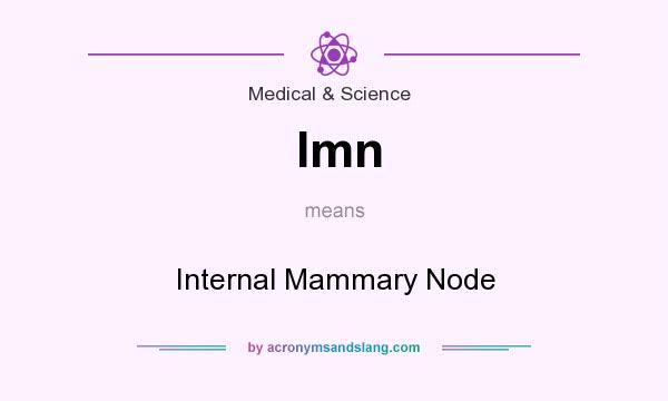What does Imn mean? It stands for Internal Mammary Node