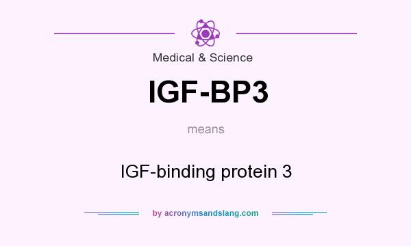 What does IGF-BP3 mean? It stands for IGF-binding protein 3