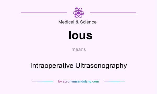 What does Ious mean? It stands for Intraoperative Ultrasonography