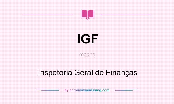 What does IGF mean? It stands for Inspetoria Geral de Finanças