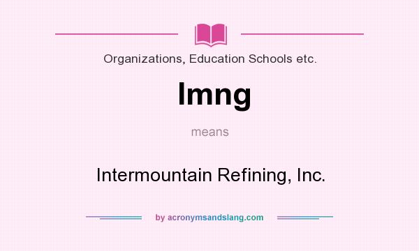 What does Imng mean? It stands for Intermountain Refining, Inc.