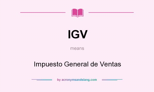 What does IGV mean? It stands for Impuesto General de Ventas