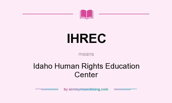 What does IHREC mean? It stands for Idaho Human Rights Education Center