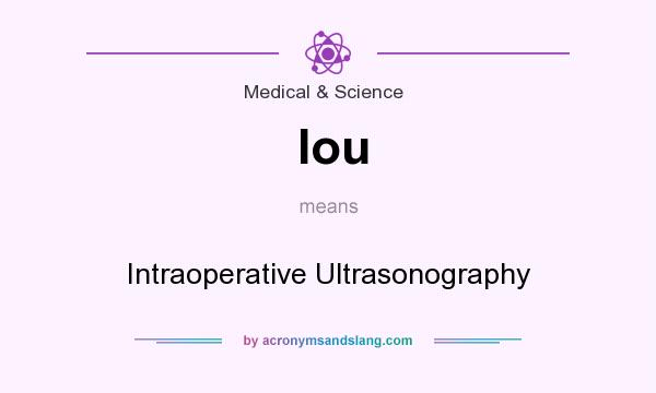 What does Iou mean? It stands for Intraoperative Ultrasonography