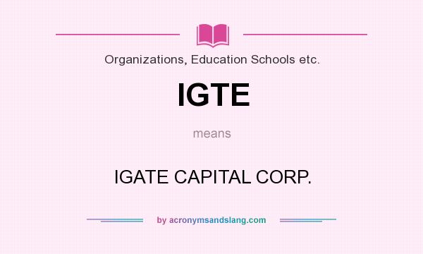 What does IGTE mean? It stands for IGATE CAPITAL CORP.
