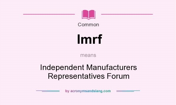 What does Imrf mean? It stands for Independent Manufacturers Representatives Forum