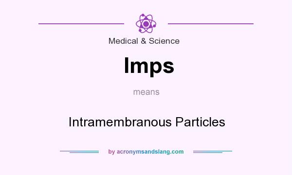 What does Imps mean? It stands for Intramembranous Particles
