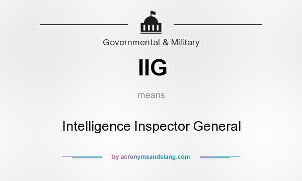 What does IIG mean? It stands for Intelligence Inspector General