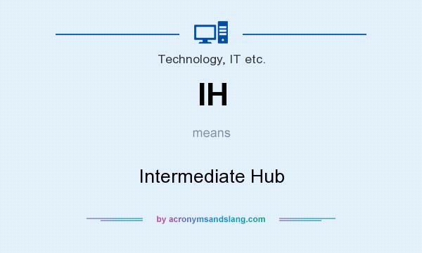 What does IH mean? It stands for Intermediate Hub
