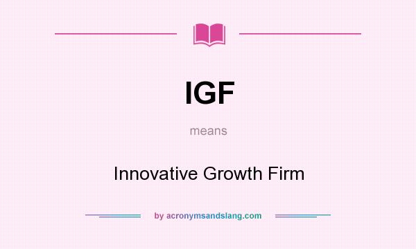 What does IGF mean? It stands for Innovative Growth Firm