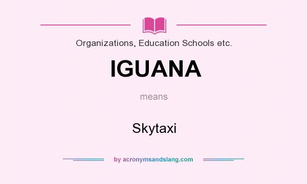 What does IGUANA mean? It stands for Skytaxi
