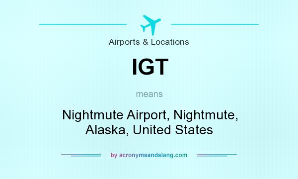 What does IGT mean? It stands for Nightmute Airport, Nightmute, Alaska, United States