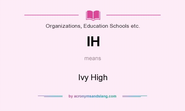 What does IH mean? It stands for Ivy High