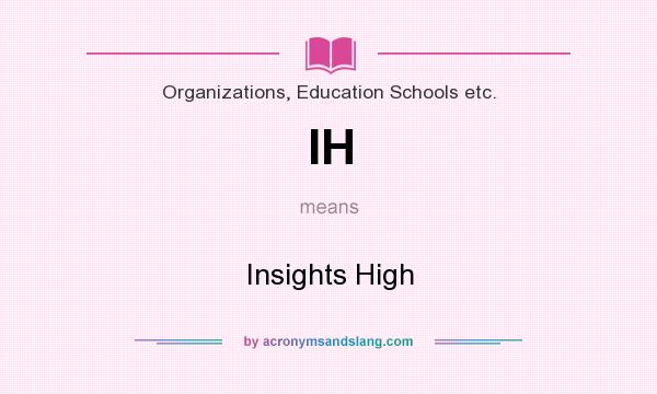 What does IH mean? It stands for Insights High