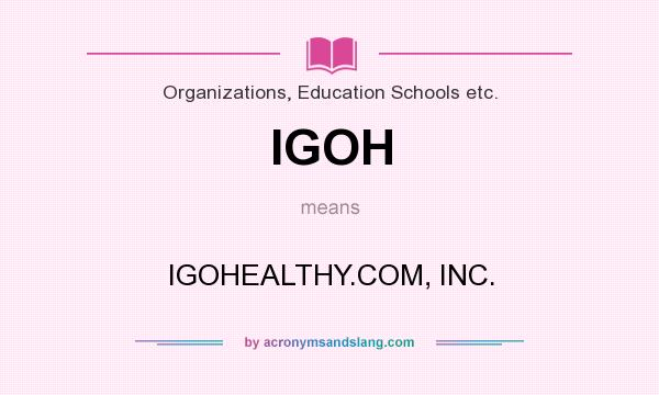 What does IGOH mean? It stands for IGOHEALTHY.COM, INC.