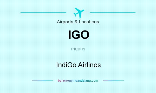What does IGO mean? It stands for IndiGo Airlines