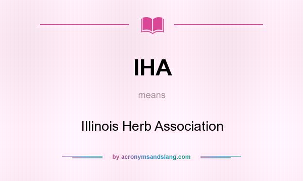 What does IHA mean? It stands for Illinois Herb Association