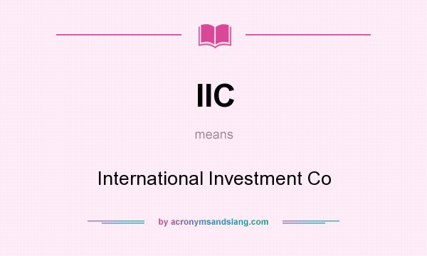 What does IIC mean? It stands for International Investment Co