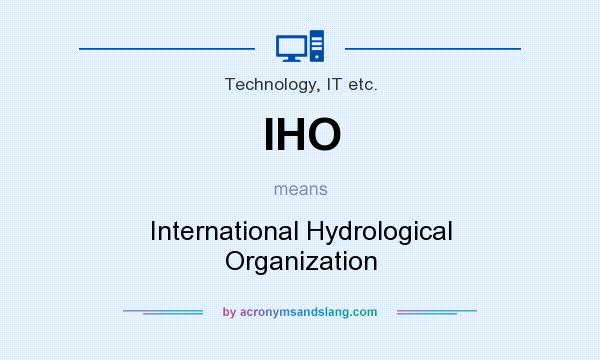 What does IHO mean? It stands for International Hydrological Organization