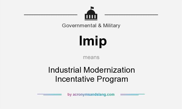 What does Imip mean? It stands for Industrial Modernization Incentative Program