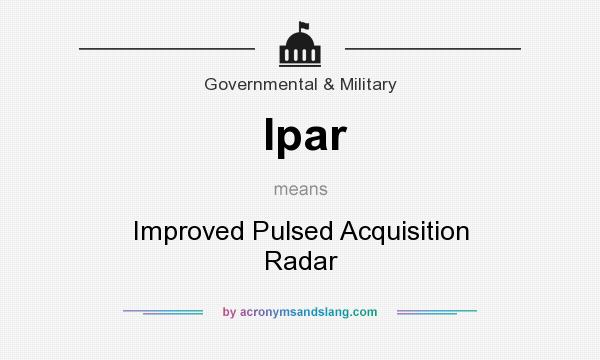 What does Ipar mean? It stands for Improved Pulsed Acquisition Radar